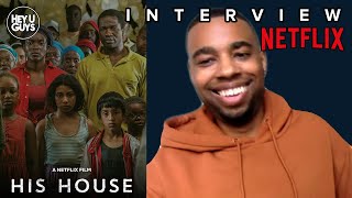Director Remi Weekes on Netflix's Bold new Horror Movie - His House