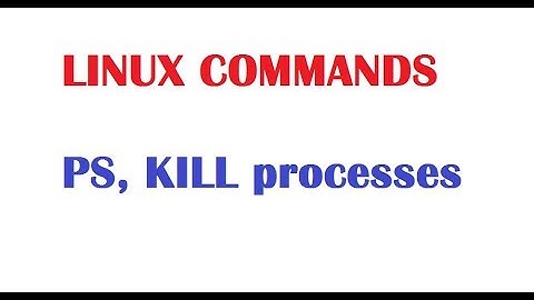 Linux Beginners Tutorials - PS and KILL commands with examples
