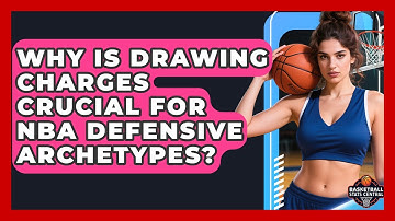 Why Is Drawing Charges Crucial For NBA Defensive Archetypes? - Basketball Stats Central