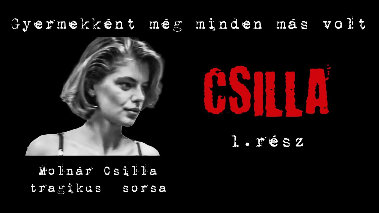 Molnár Csilla – Egy tragikus sors kezdete | 1. rész