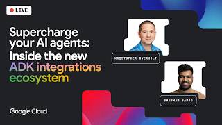 Google Cloud Live: Supercharge your AI agents: Inside the new ADK integrations ecosystem