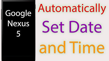 Google Nexus 5: How to Automatically Set Date and Time from Network