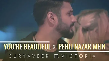 You're Beautiful x Pehli Nazar Mein | Mash Up | Suryaveer | Victoria