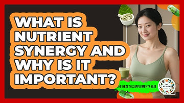 What Is Nutrient Synergy And Why Is It Important? - The Health Supplement Hub