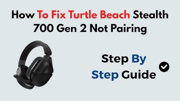 How To Fix Turtle Beach Stealth 700 Gen 2 Not Pairing