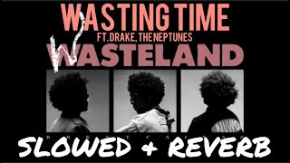 Brent Faiyaz - WASTING TIME ft. Drake, The Neptunes (SLOWED & REVERB) | WASTELAND