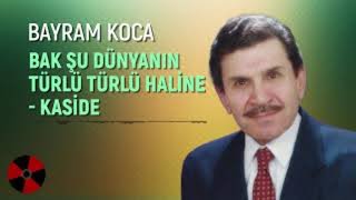 Bayram Koca - Bak Şu Dünyanın Türlü Türlü  Haline / Kaside Resimi