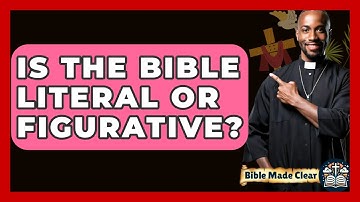 Is The Bible Literal Or Figurative? - BibleMadeClear.com