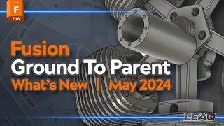 Whats New in Fusion May 2024 | Ground To Parent | Insert Component