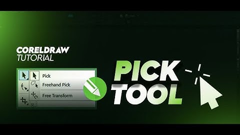 HƯỚNG DẪN SỬ DỤNG CÔNG CỤ PICK TOOL CƠ BẢN TRONG COREL