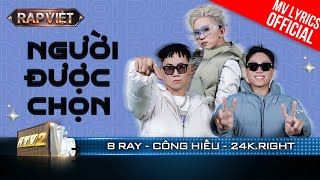 Người Được Chọn - B Ray x Huỳnh Công Hiếu x 24k.Right | Rap Việt 2023 [MV Lyrics]