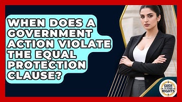 When Does A Government Action Violate The Equal Protection Clause? - Guide To Your Rights