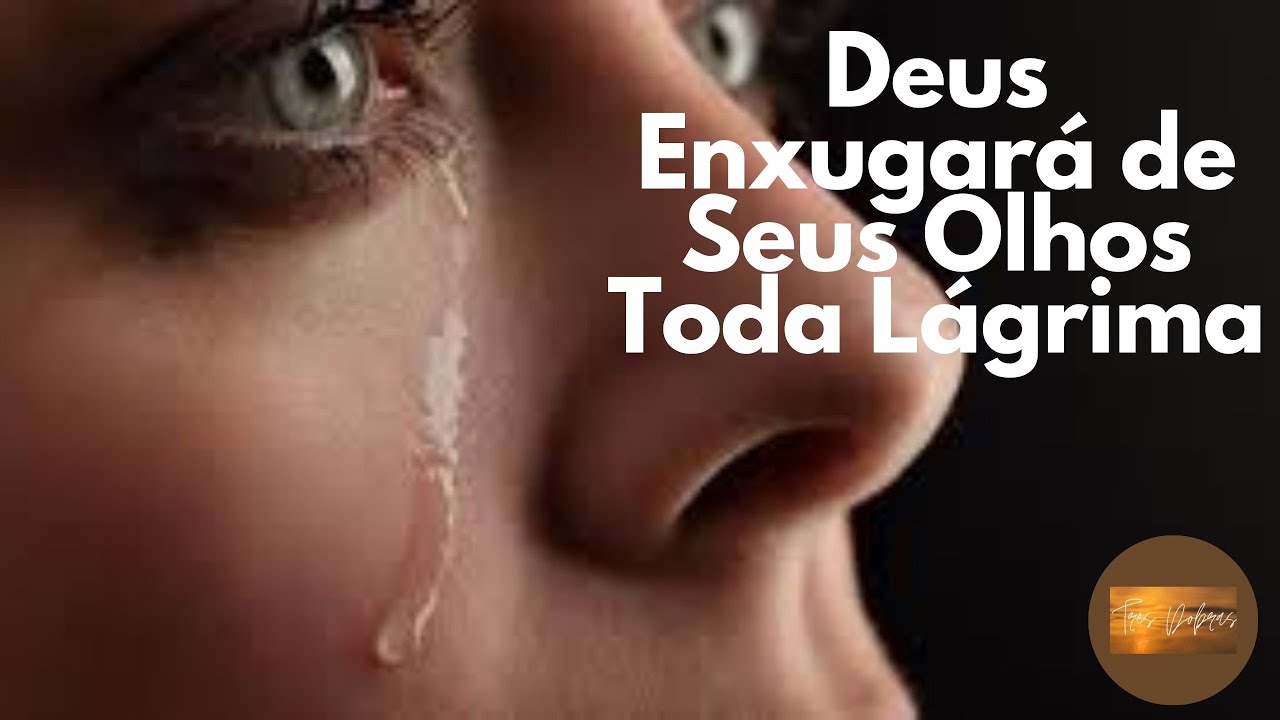 Deus Enxugará de Seus Olhos Toda Lágrima - YouTube