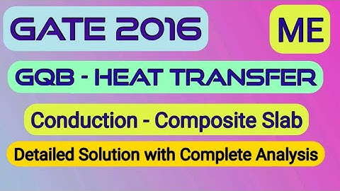 GQB||GATE 2016||ME||Heat Transfer||Conduction||Composite Slab