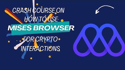 Crash Course on How to Use Mises Browser for Crypto Interactions