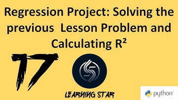 17_Regression Project: Solving the previous  Lesson Problem and Calculating R² (total time=110:42)