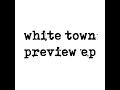 White Town - Preview EP (1990)