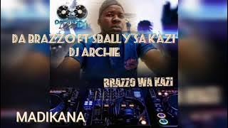 DA BRAZZO and SBALLY SA KAZI f.t DJ ARCHIE #madikana (koma)