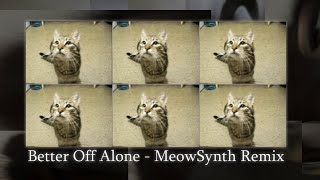 MeowSynth   Better Off Alone Remix