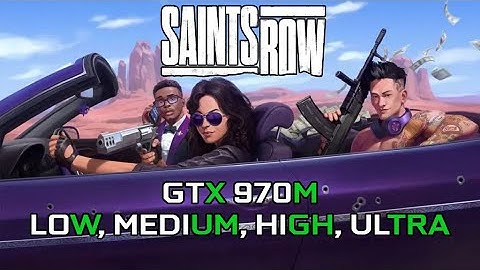 Saints Row 2022 | GTX 970M | Low/Medium/High/Ultra Settings 1080p