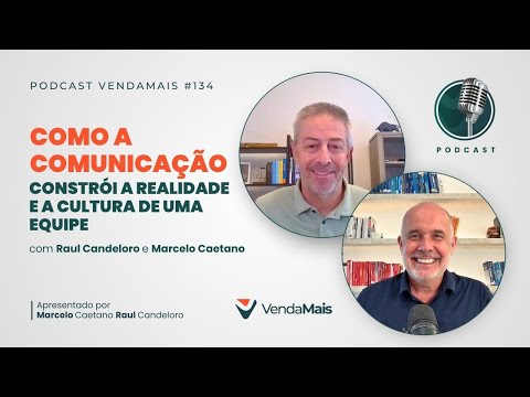 Como a comunicação constrói a realidade e a cultura de uma equipe - Podcast VendaMais #134