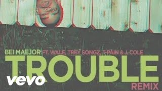 Смотреть клип Bei Maejor - Trouble Remix (Audio) Ft. Wale, Trey Songz, T-Pain, J. Cole