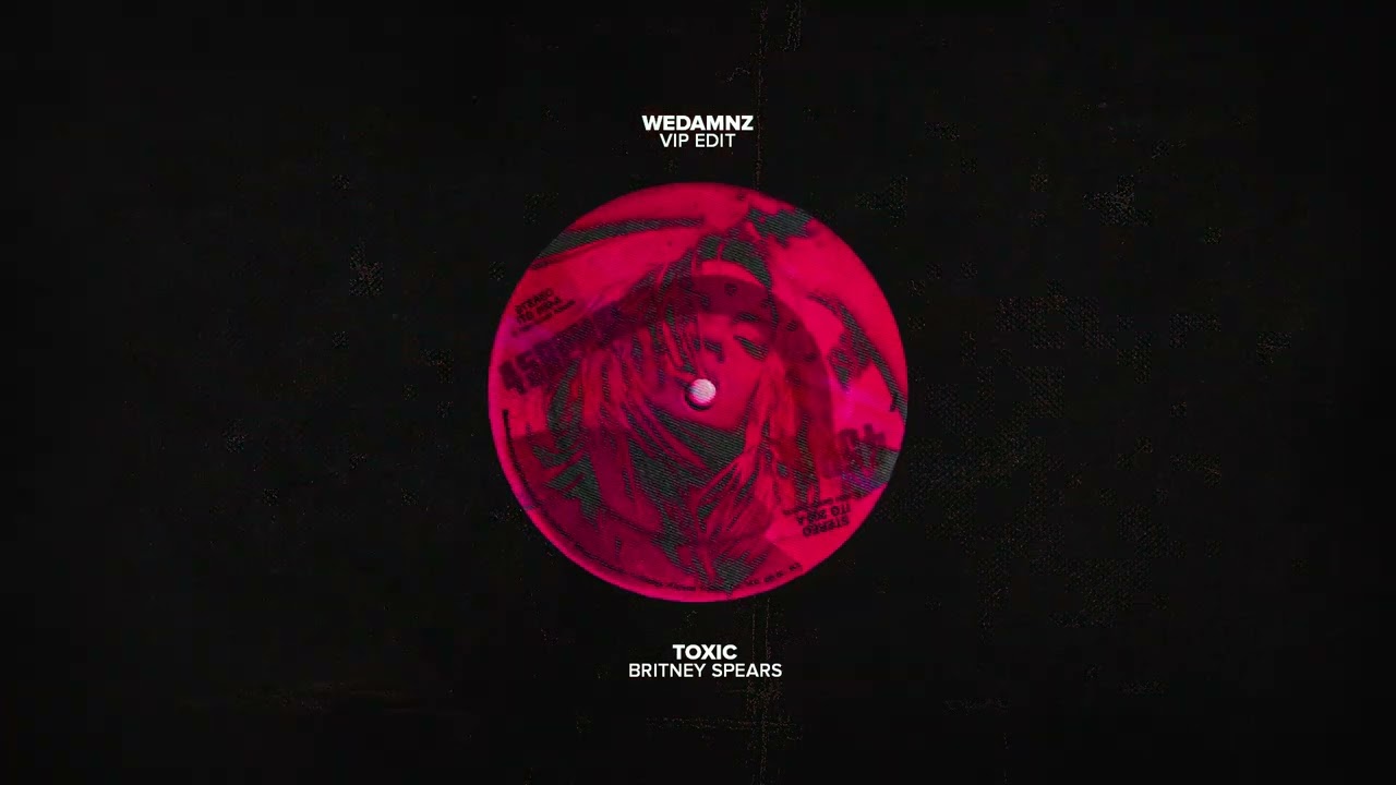 Britney Spears - Toxic (WeDamnz VIP Edit)