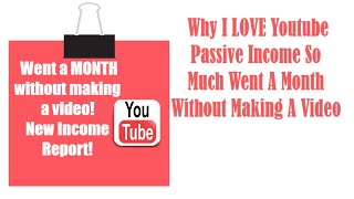 Went A Month Making NO Videos And Why I LOVE Youtube Passive Income So Much