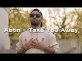 Abtin  take you away official music