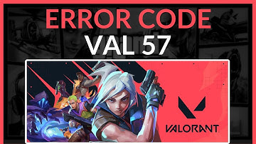 How To Fix Valorant Error Code VAL 57 | Easy Fix!