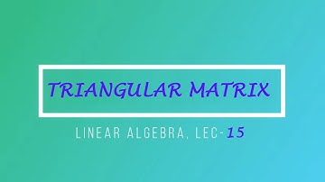 Lec - 15 Lower || Strictly Lower Triangular Matrix | CSIR NET | GATE MA | IIT JAM | TIFR | DU B Sc