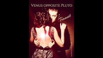 Venus Opposite Pluto Transit - Natal and Collective