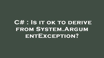 C# : Is it ok to derive from System.ArgumentException?