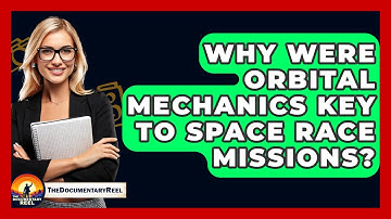 Why Were Orbital Mechanics Key To Space Race Missions? - The Documentary Reel