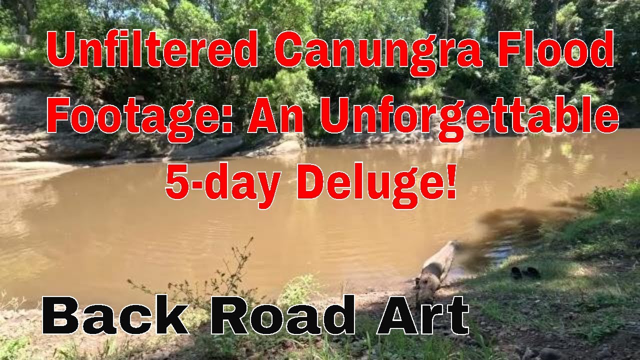 Unfiltered Canungra Flood Footage: An Unforgettable 5-day Deluge!