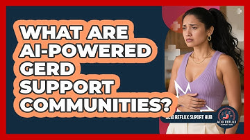 What Are AI-powered GERD Support Communities? - Acid Reflux Support Hub