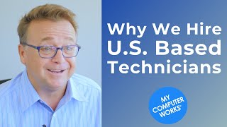 Why We Hire U.S.-Based Technicians