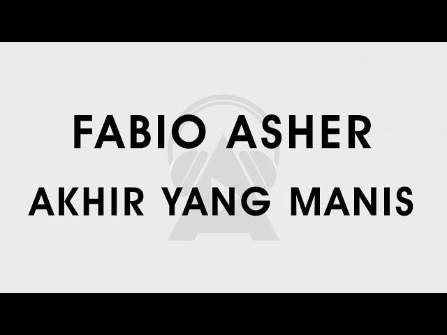 Fabio Asher - Akhir Yang Manis (Lirik) class=