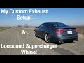 My B8 S4 Custom Exhaust System + CRAZY LOUD Supercharger Whine!!