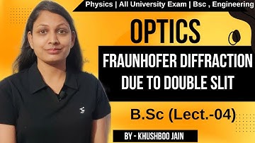 Fraunhofer Diffraction Due to Double Slit | lect.-04 | optics #physics #bsc #engineering