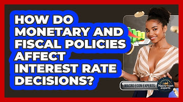 How Do Monetary And Fiscal Policies Affect Interest Rate Decisions? - Macroecon Experts