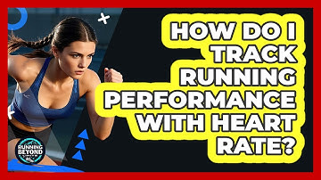 How Do I Track Running Performance With Heart Rate?