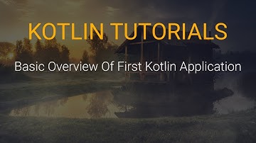 Kotlin Tutorials #9 - Basic overview of first Kotlin application