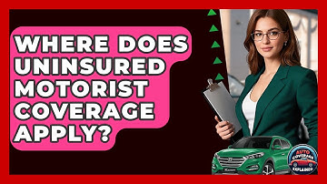 Where Does Uninsured Motorist Coverage Apply? - Auto Coverage Explained