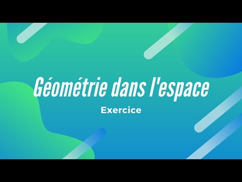Géométrie dans l'espace exercice 7