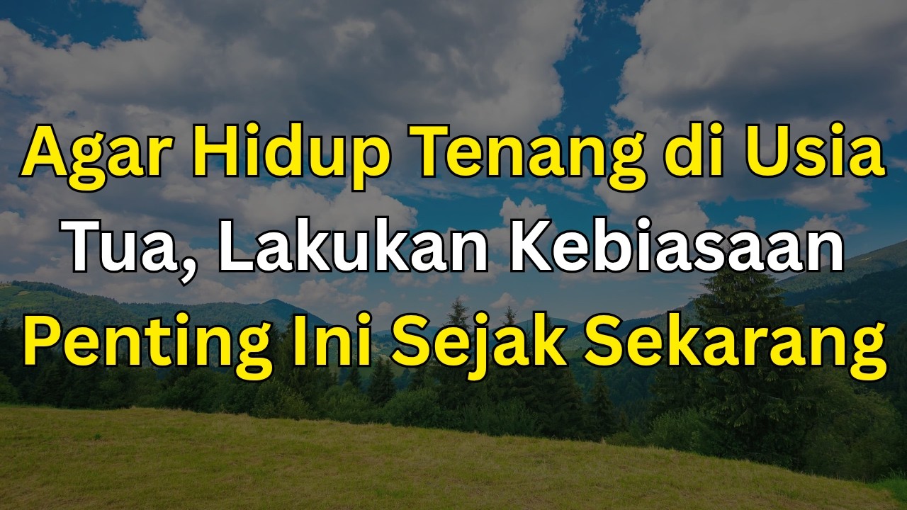 Lakukan Kebiasaan Ini Sejak Sekarang Agar Tidak Sengsara di Usia Tua | Nasihat Bijak Orang Tua