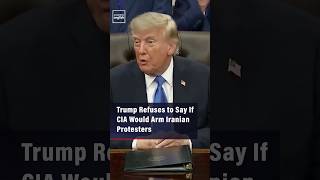 Trump Refuses to Say If CIA Would Arm Iranian Protesters