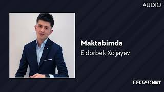 Eldorbek Xo'jayev - Maktabimda | Элдорек Хужаев - Мактабимда (AUDIO)