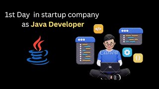 First Day In Startup Life As A Java Developer Javajourneylogs