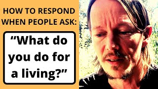 How to Respond When People Ask: "What do you do for a living?" #0024